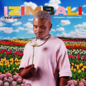 Tee Jay - Izimbali ft. Ntando Yamahlubi Mp3 Download