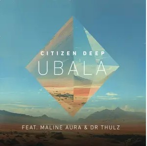 Citizen Deep – Ubala (feat. Maline Aura & )