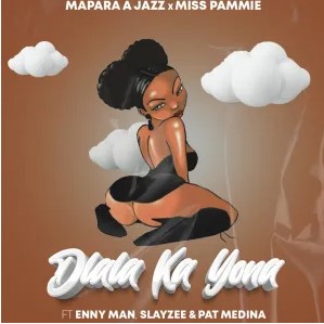 Mapara A Jazz & Miss Pammie – Dlala Ka Yona (feat. Enny Man, SlayZee & Pat Medina)