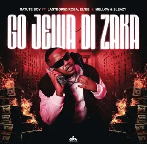 Matute Boy – Go Jewa Di Zaka (feat. LastbornDiroba, Eltee & Mellow & Sleazy)