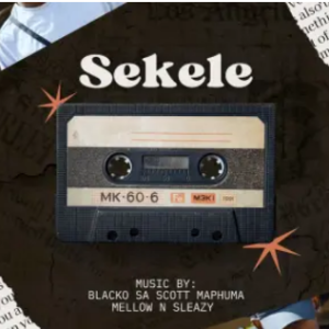 Blacko SA & Mellow & Sleazy – Sekele (feat. Scotts Maphuma)