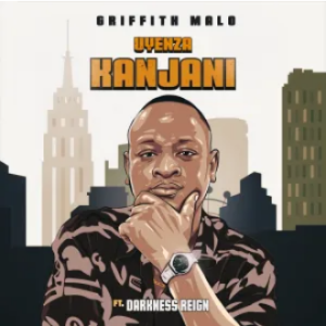 Griffith Malo – Uyenza Kanjani (Mtaka Baba) (Premium Mix) (feat. Darkness Reign)