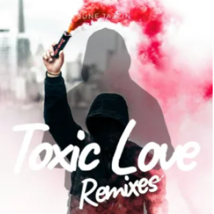 June Jazzin – Toxic Love (Remixes)