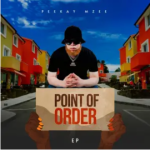 Peekay Mzee – Point Of Order EP