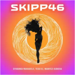 Siyabonga Makhavelii, YeigoDj & Nkanyezi Kubheka – SKIPP46