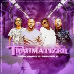 AMAQHAWE & Springle – Traumatizer