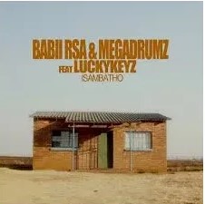 Babii RSA & Megadrumz – Isambatho Ft. Lucky Keyz