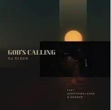 DJ Clock – God’s Calling ft. Nomtha Welanga & Cuebur