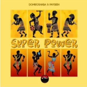 Domboshaba & Payseen – Super Power (Club Mix)