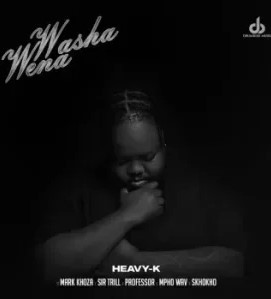 Heavy-K – Washa Wena Ft Mark Khoza, Sir Trill, Professor & Mpho Wav