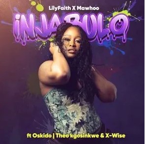 LilyFaith & MaWhoo – Injabulo ft Theo Kgosinkwe, X-Wise & Oskido