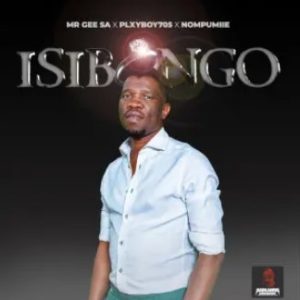 MR GEE SA, Plxyboy705 & Nompumiie – Isibongo (feat. ROOIBOS THE SAXMAN)