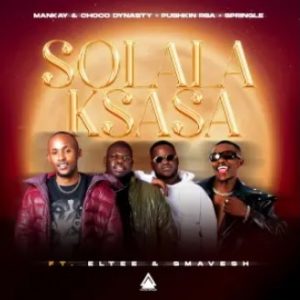 Mankay & Choco Dynasty, Pushkin RSA & Springle – Solala Ksasa (feat. Eltee & Smavesh)