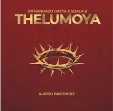 Mthandazo Gatya – THELUMOYA ft. Afrobrotherz & Sdala B