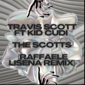 Travis Scott  – The Scotts (Raffaele Lisena Remix)Ft. Kid Cudi