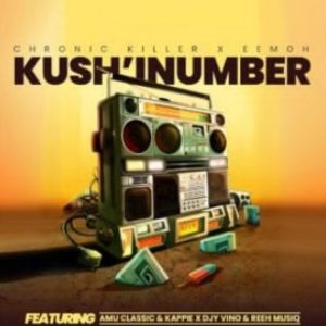 Chronic Killer & Eemoh – Kush’Inumber (feat. Amu Classic, Kappie, Djy Vino & Reeh Musiq)