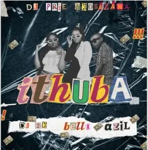 DJ Prie Nkosazana – Ithuba ft. DJ 2K, Bello & Azil