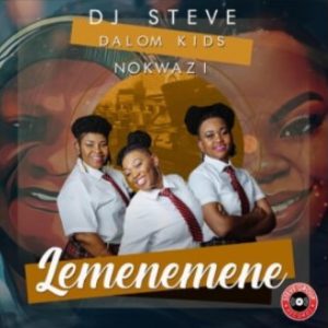 DJ Steve, Dalom Kids & Nokwazi – Lemenemene