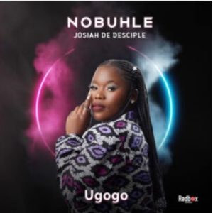 Nobuhle & Josiah De Disciple – Ugogo