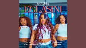 Sha Sha Reclaims Glory With Eglasini feat Tyler ICU, Scotts Maphuma, 2woshort & Tyrone Dee